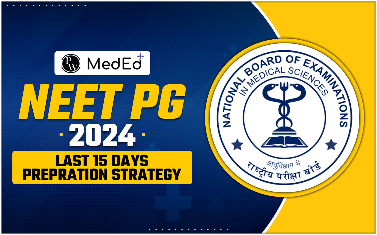 NEET PG 2024 Last 15 Days Preparation Strategy