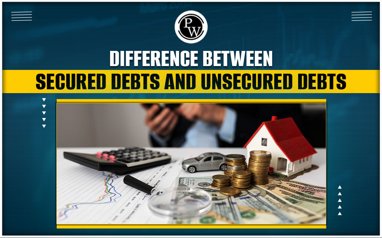 Difference between Secured Debts and Unsecured Debts
