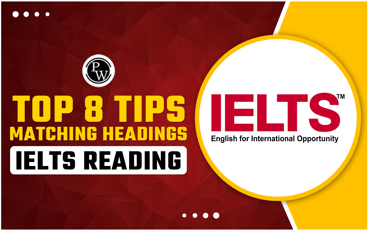Top 8 Tips for Matching Headings IELTS Reading