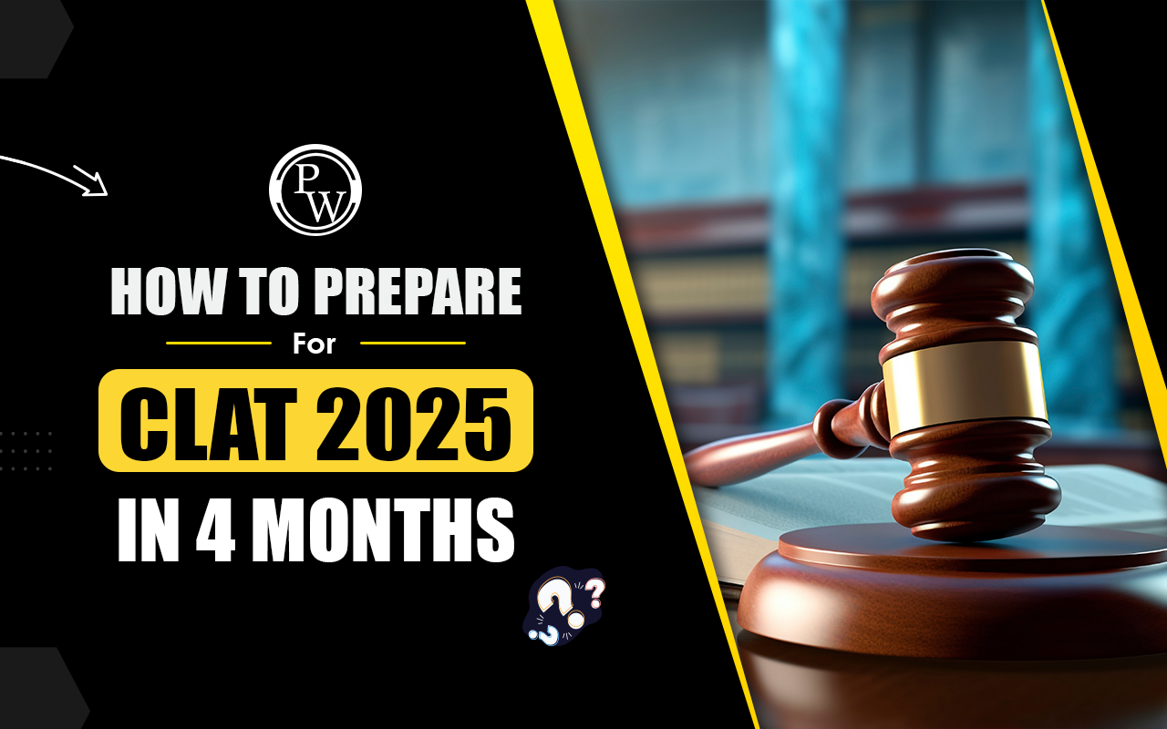 How to Prepare for CLAT 2025 in 4 Months