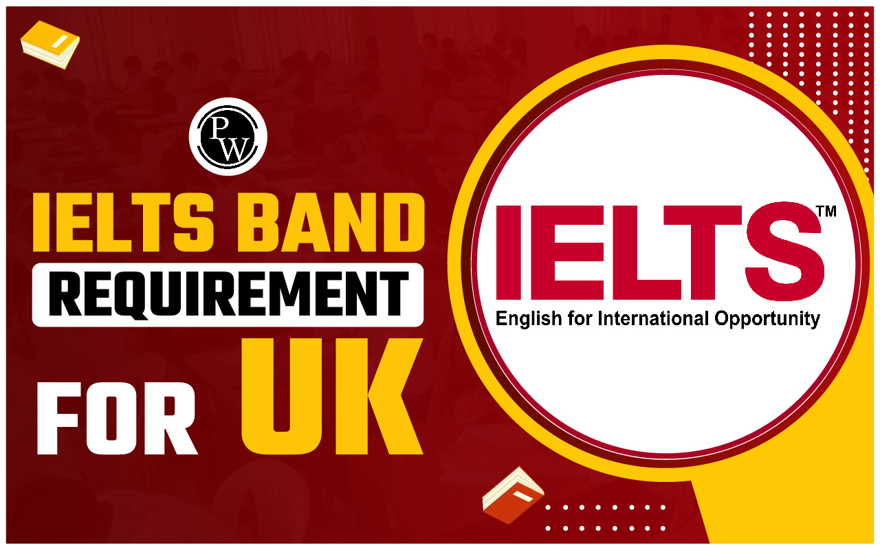 IELTS Band Requirement for UK, Minimum Score, Good IELTS Score