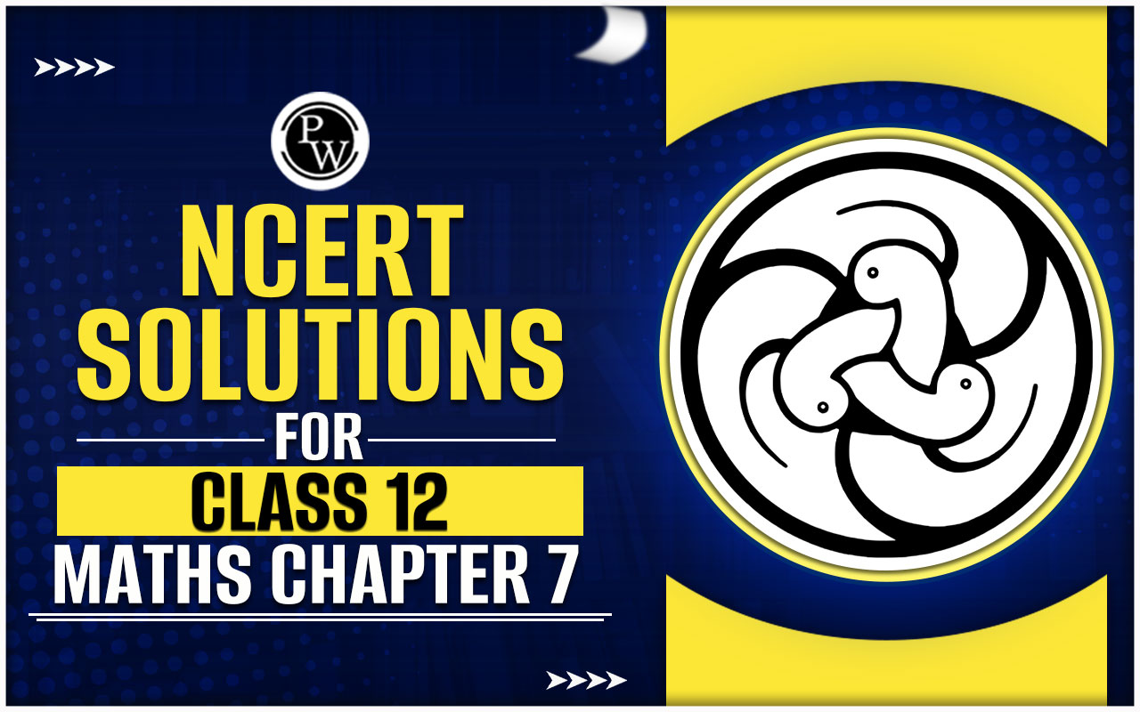 NCERT Solutions for Class 12 Maths Chapter 7