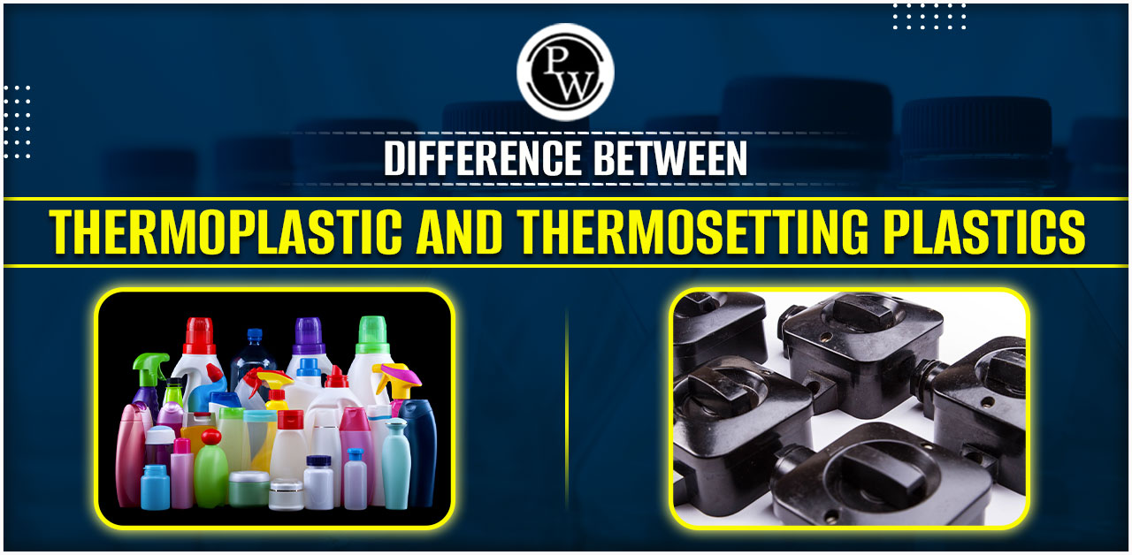 Difference between Thermoplastic and Thermosetting Plastics