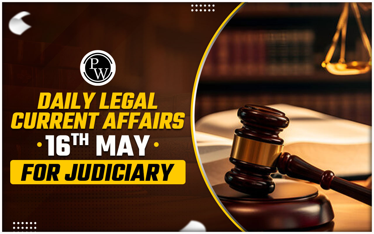 Daily Legal Current Affairs 16 May 2024, Judiciary Exam Current Affairs