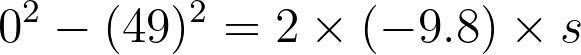 0^2 - (49)^2 = 2 \times (-9.8) \times s
