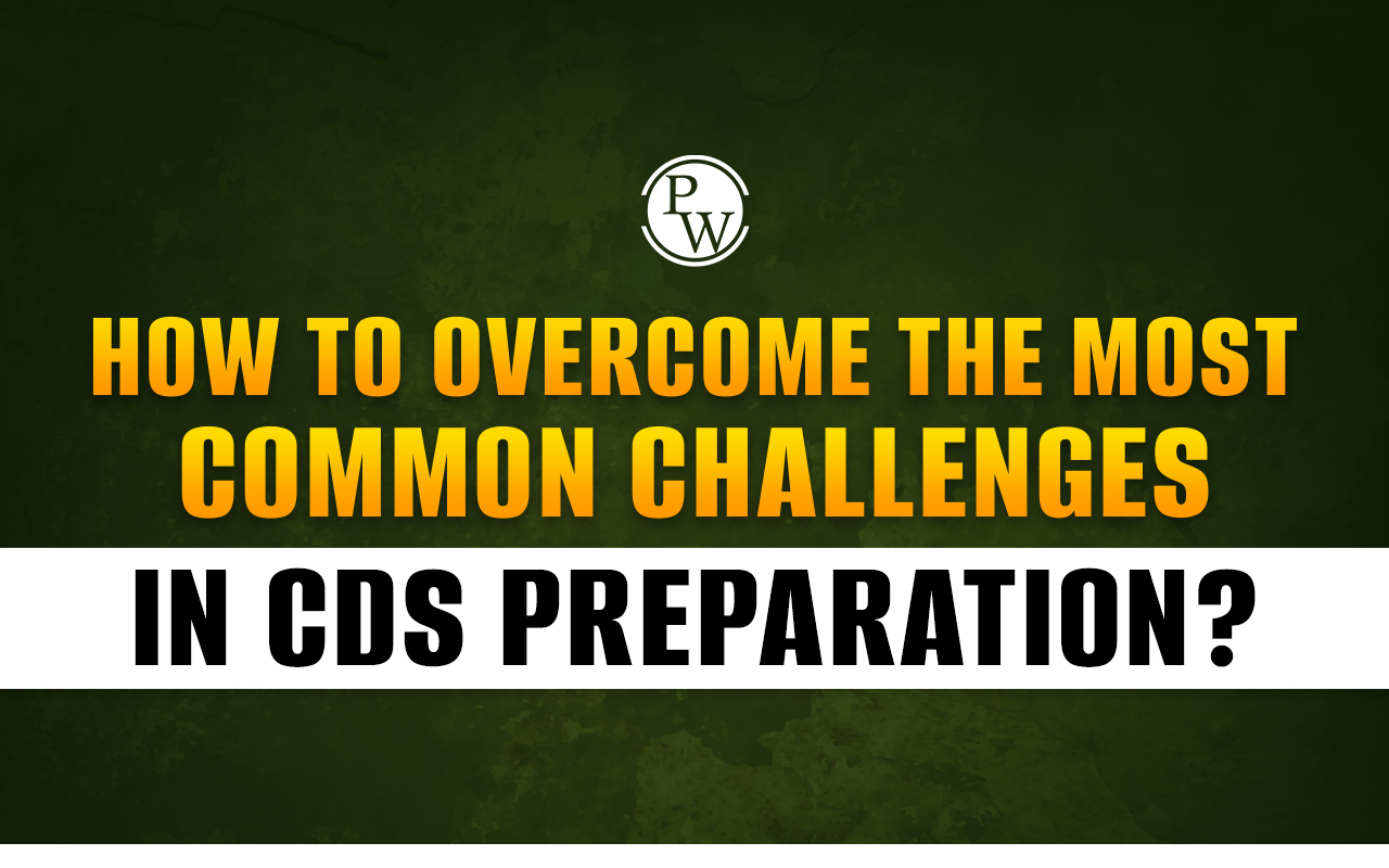 How to Overcome the Most Common Challenges in CDS Preparation?