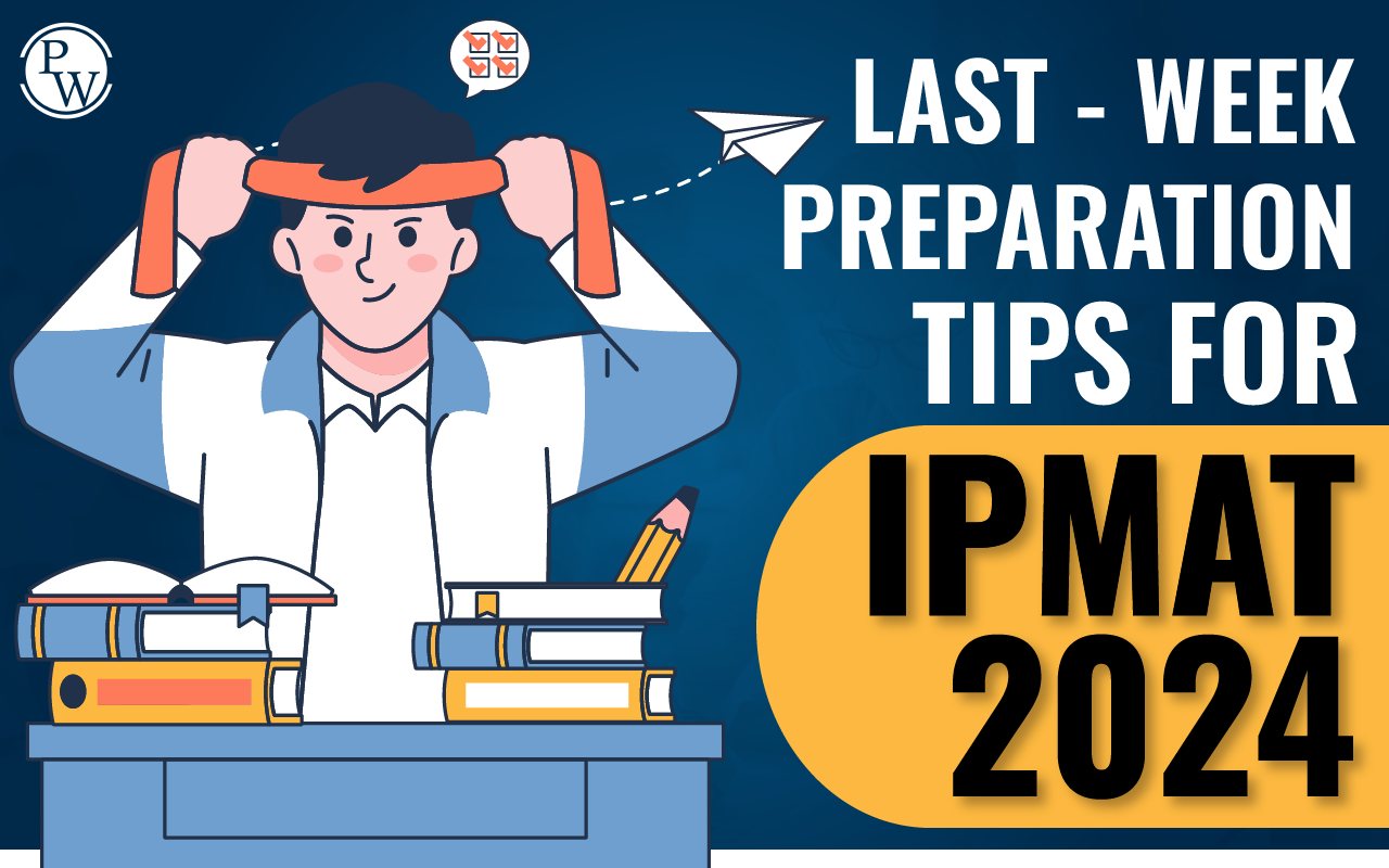 Last- Week Preparation Tips for IPMAT 2024