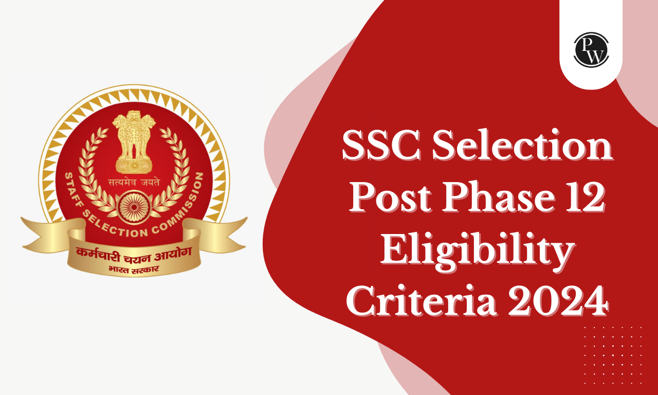 SSC Selection Post Phase 12 Eligibility Criteria 2024