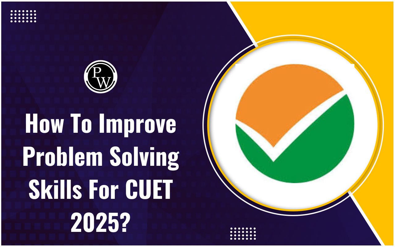 How To Improve Problem Solving Skills for CUET 2025