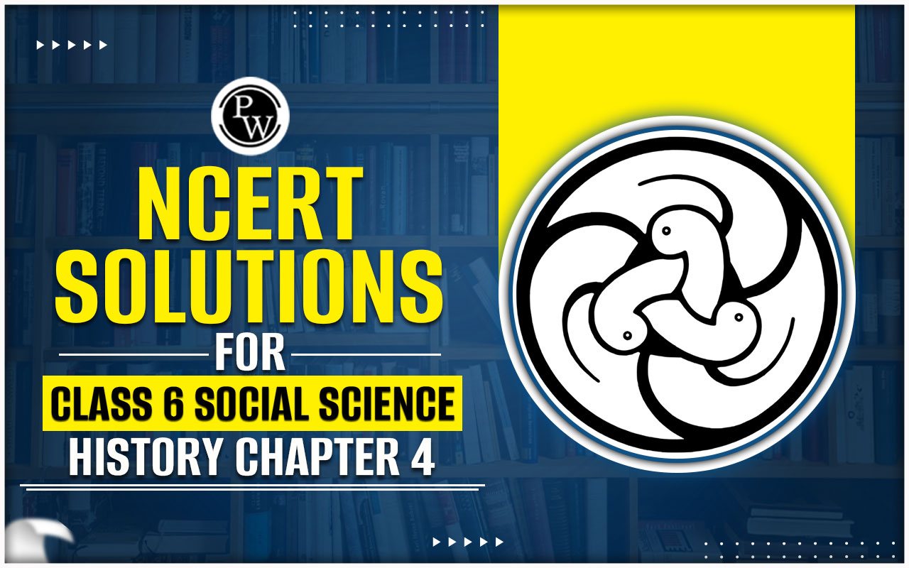NCERT Solutions for Class 6 Social Science History Chapter 4
