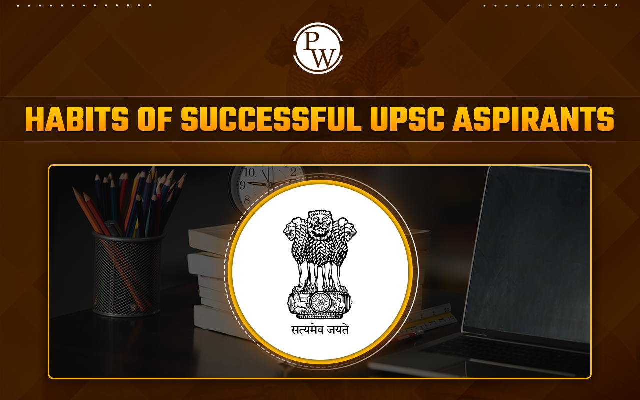 Top Habits of Successful UPSC Aspirants: Learn from the Best