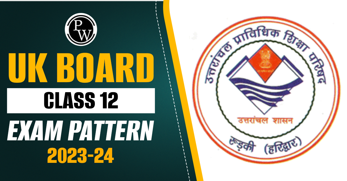 UK Board Class 12 Exam Pattern 2023-24