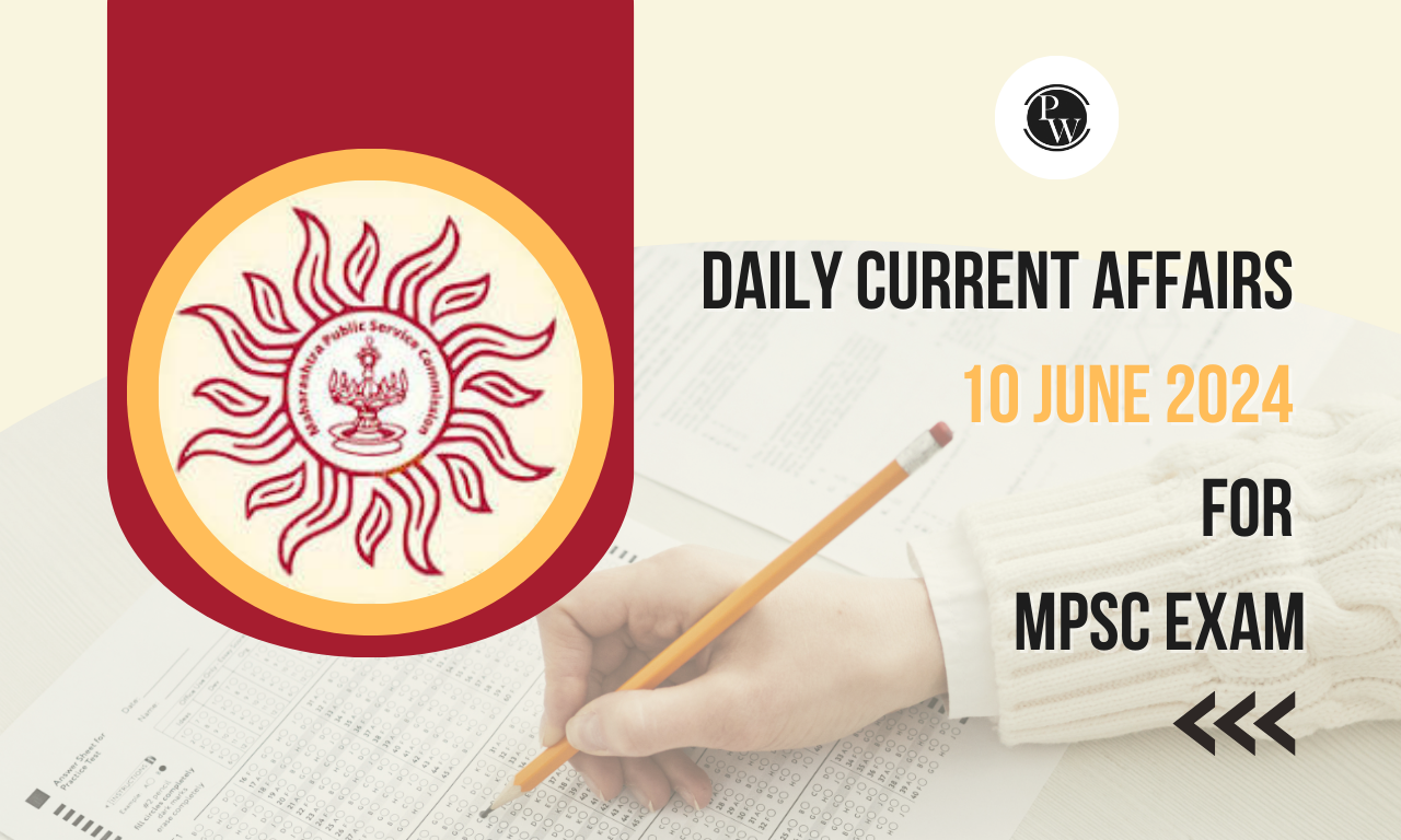 Daily Current Affairs 10 June 2024 for MPSC Exam