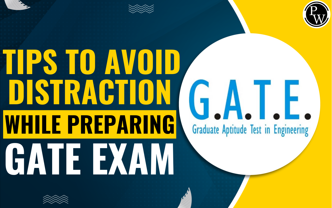 Tips to Avoid Distraction While Preparing for GATE 2025 Exam