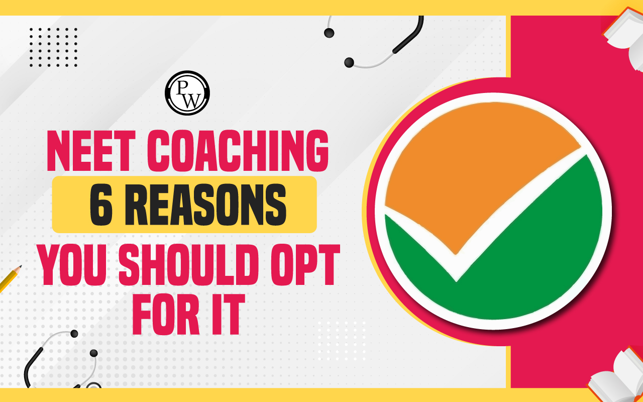 NEET Coaching: 6 Reasons You Should Opt for it