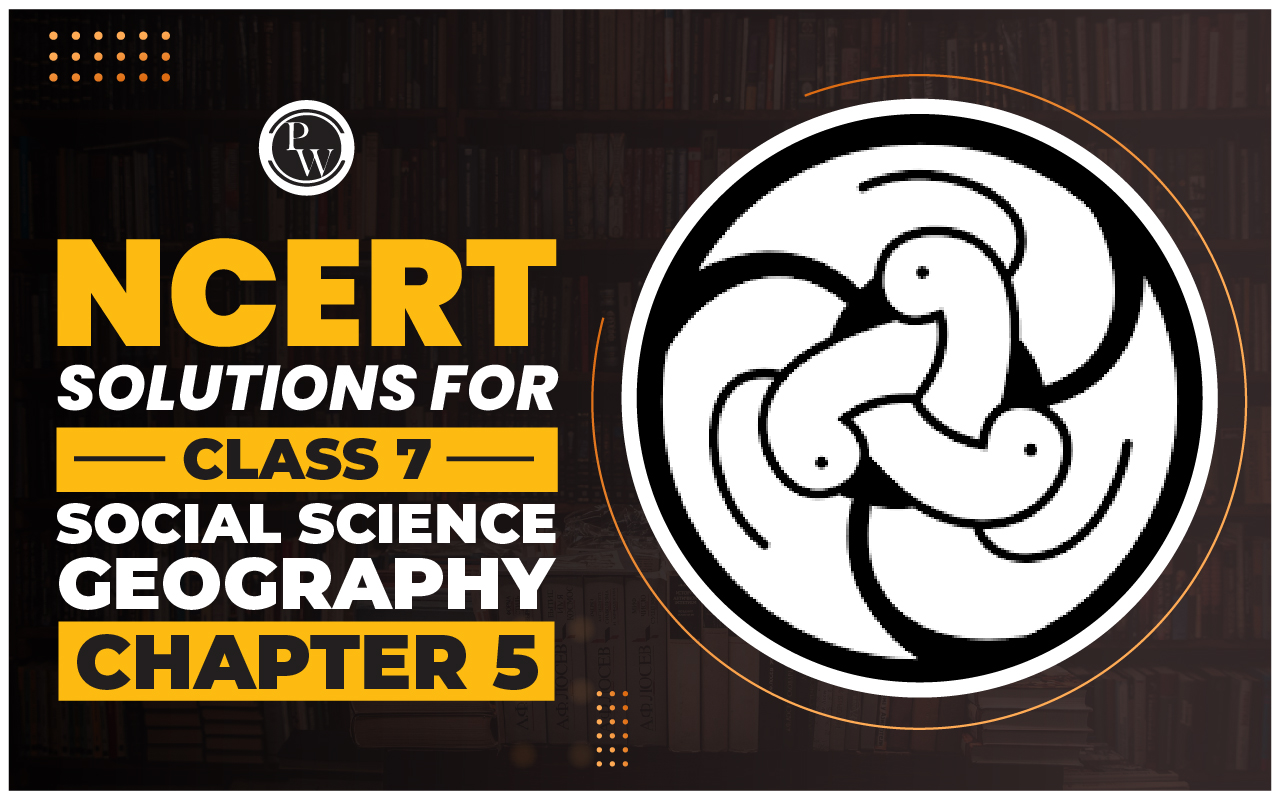 NCERT Solutions for Class 7 Social Science Geography Chapter 5