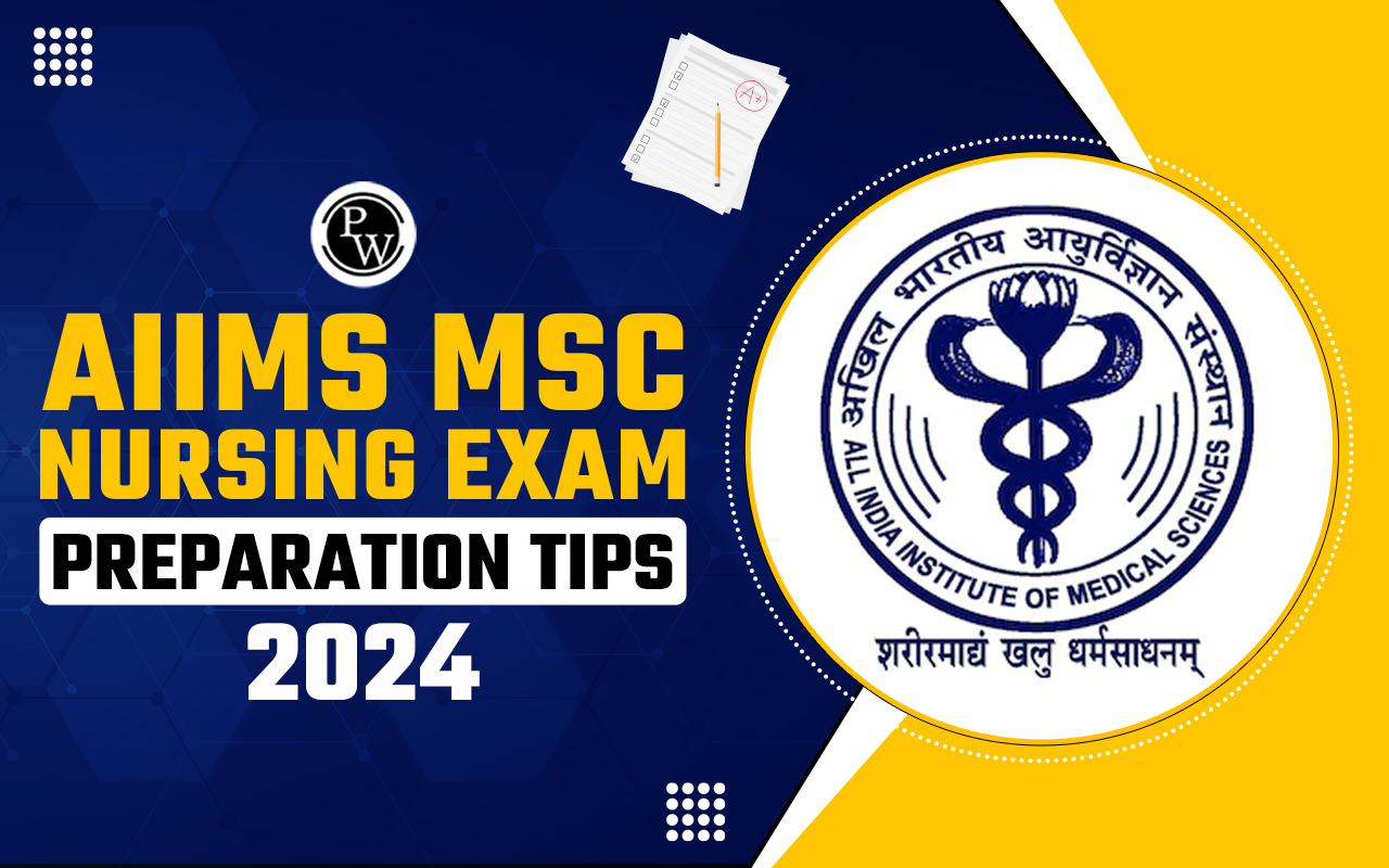 AIIMS MSc Nursing Exam Preparation Tips 2024, Check Effective Strategies