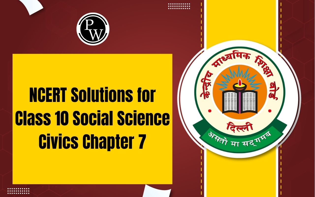 NCERT Solutions for Class 10 Social Science Civics Chapter 7