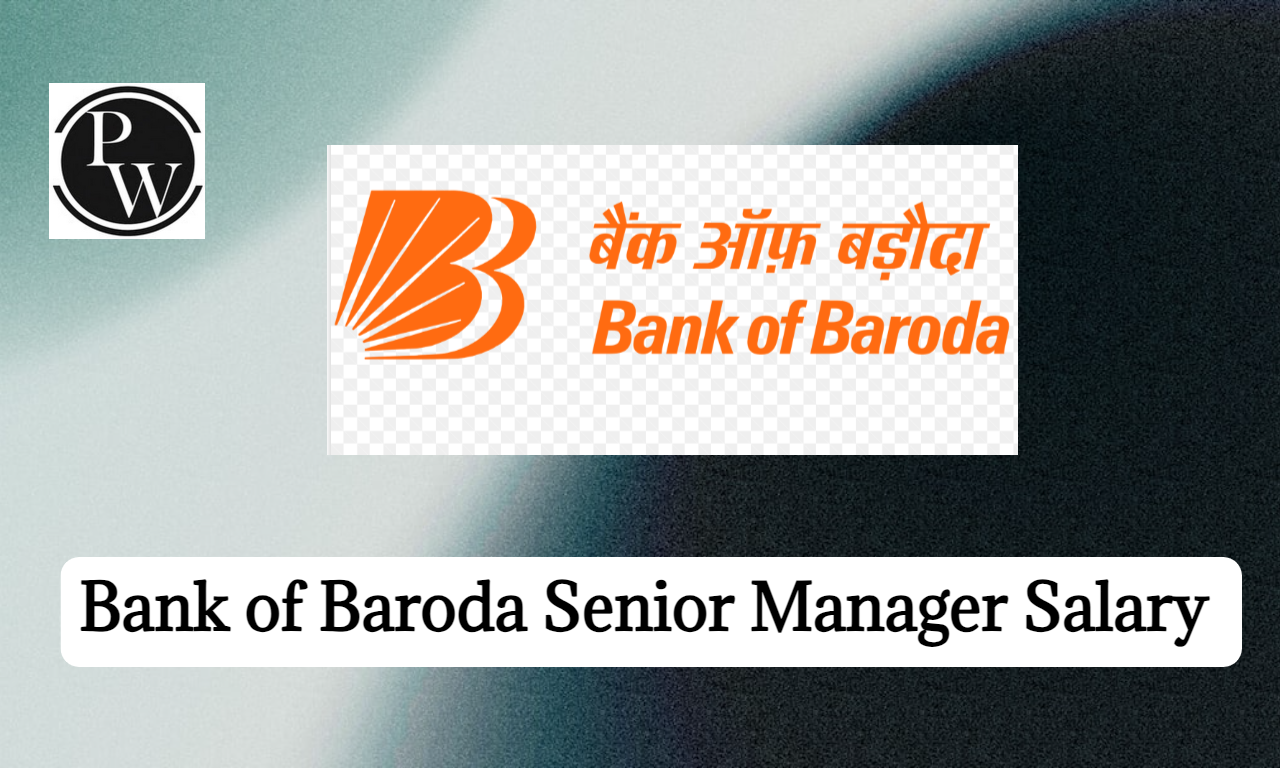 Bank of Baroda Senior Manager Salary 2023, Perks & Benefits