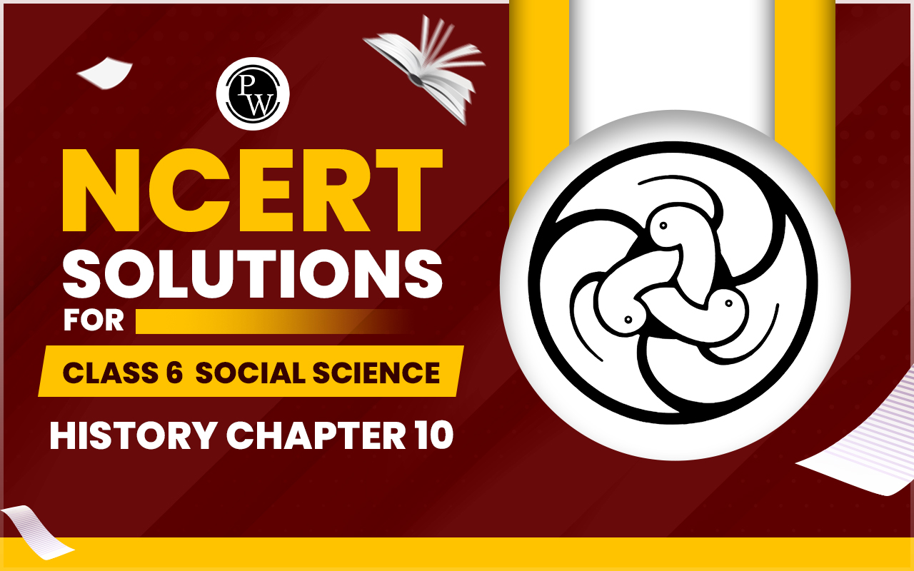 NCERT Solutions for Class 6 Social Science History Chapter 10