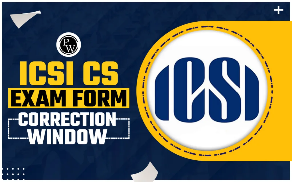ICSI CS Exam Form Correction Window Open For December 2024 Exams