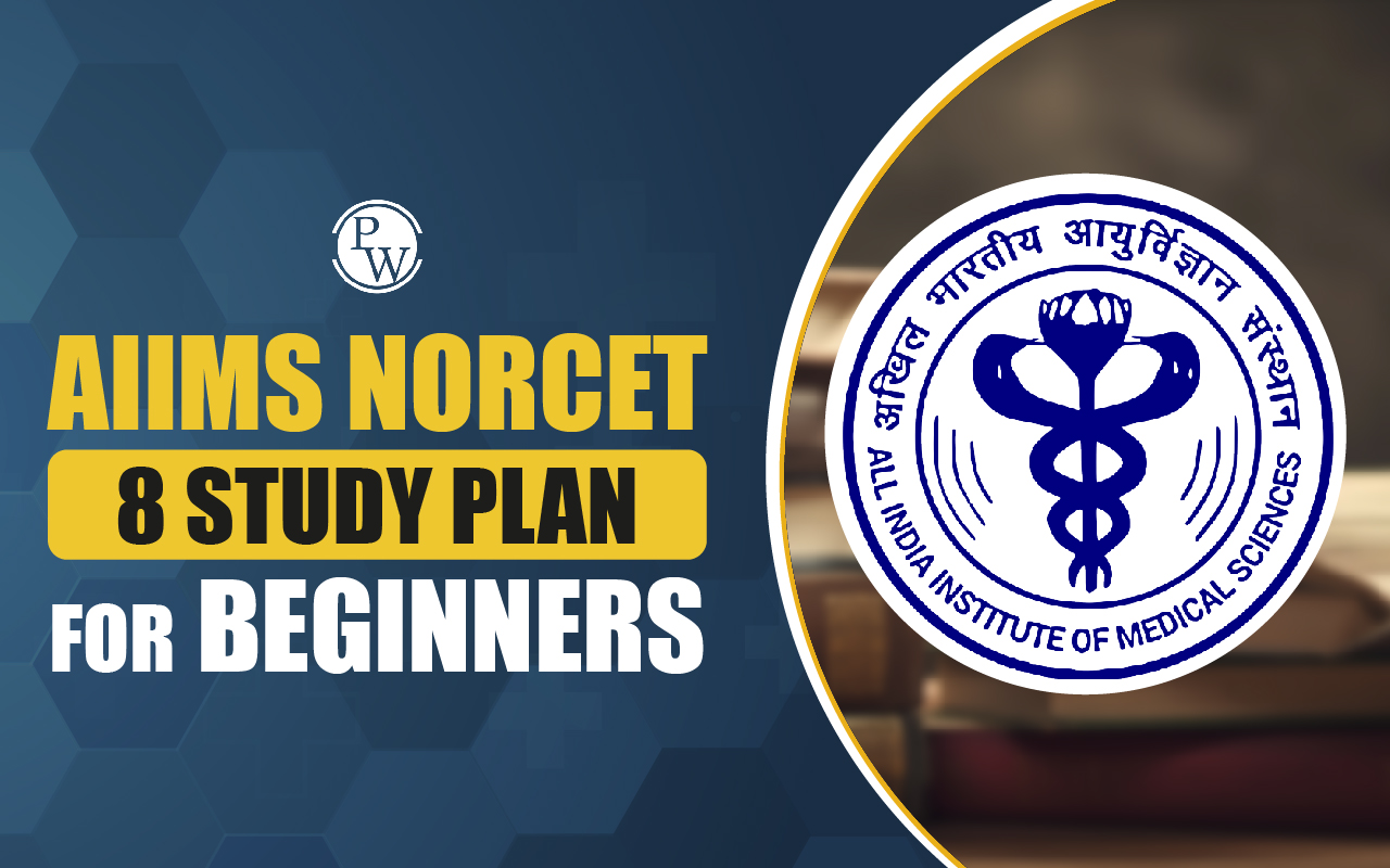AIIMS NORCET 8 Study Plan for Beginners