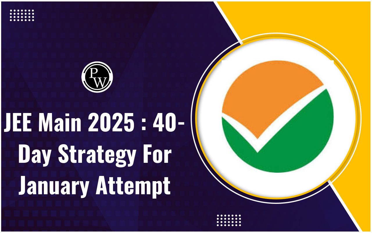 JEE Main 2025 : 40-Day Strategy For January Attempt