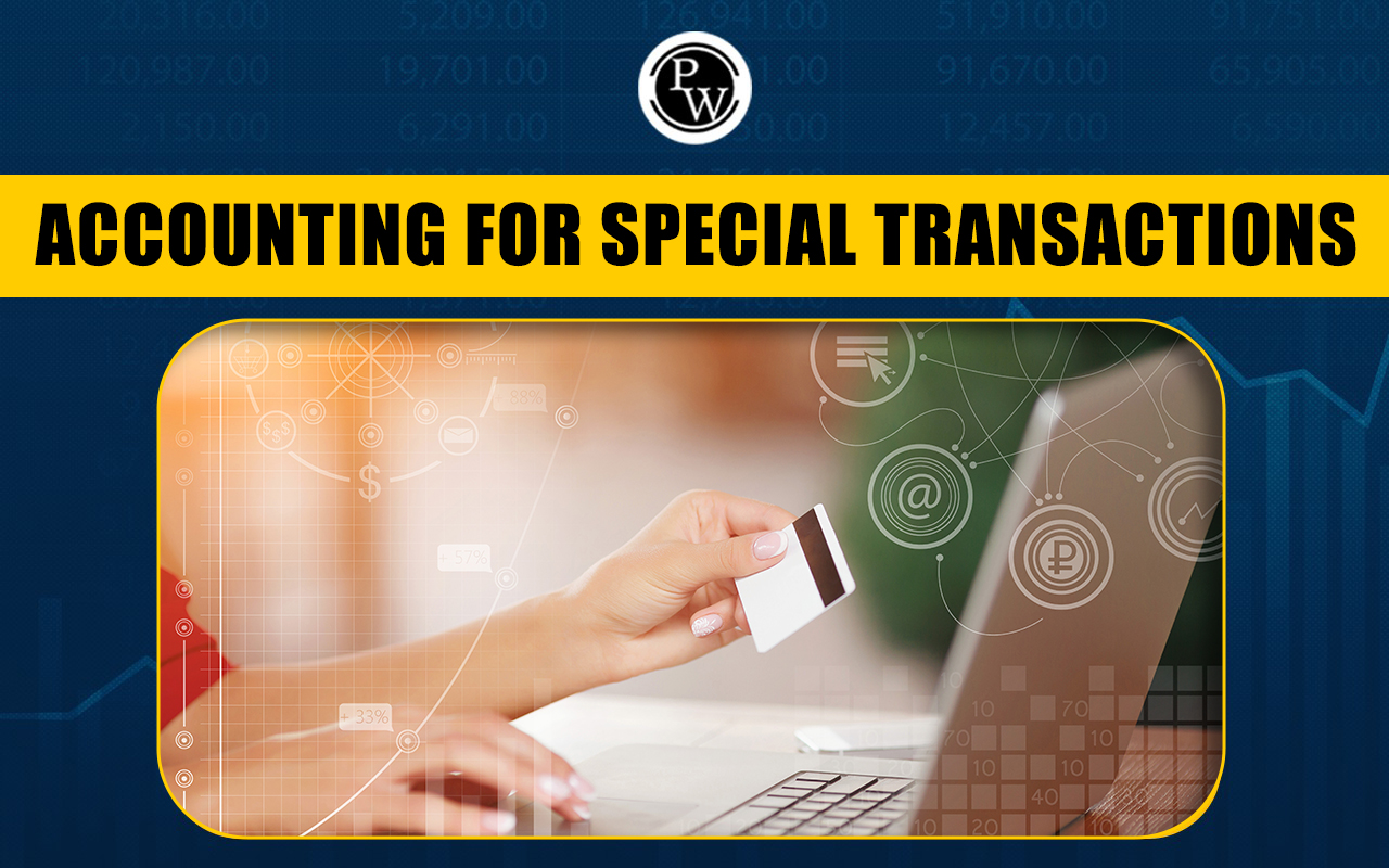 Accounting for Special Transactions