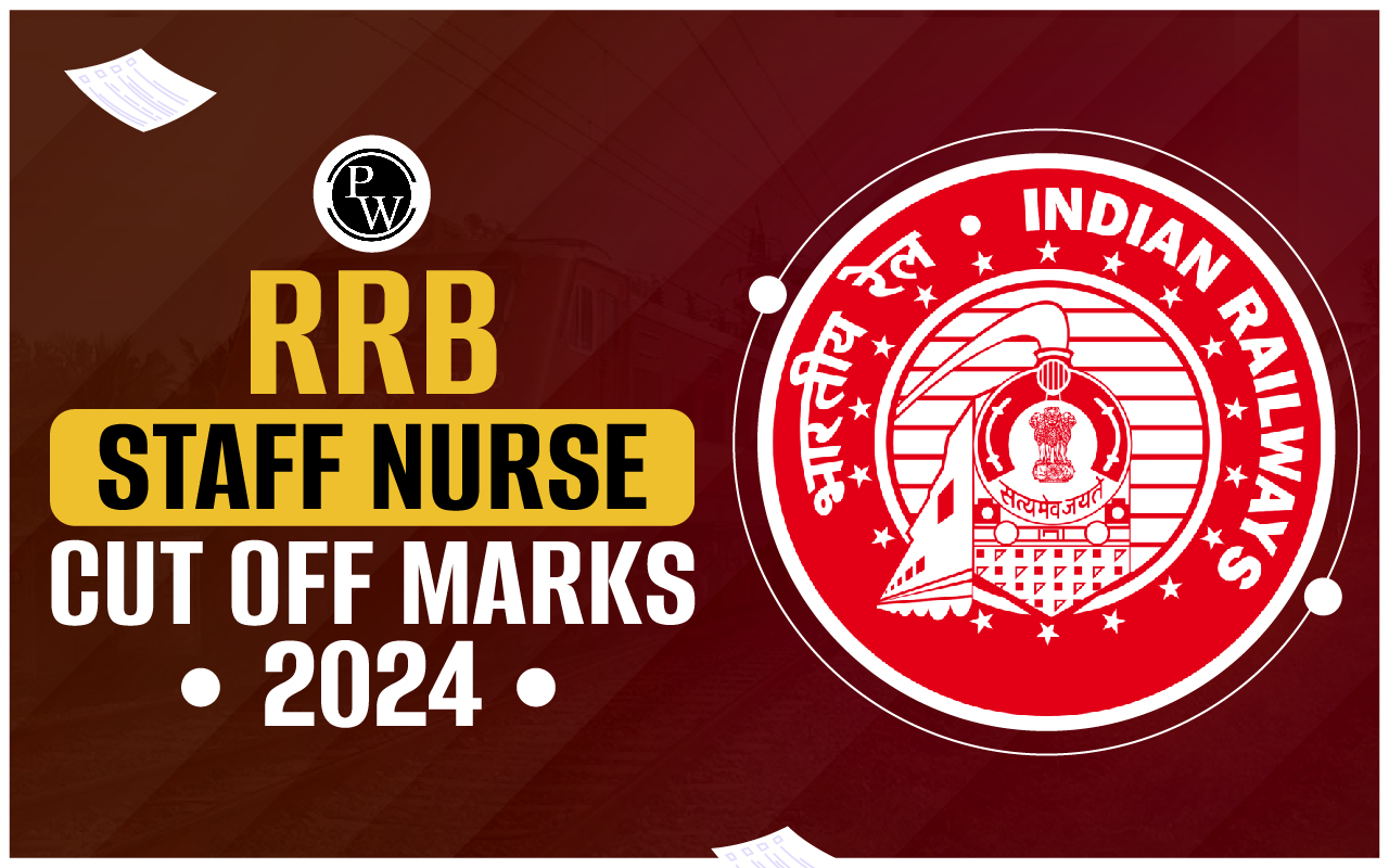 RRB Staff Nurse Cut Off Marks 2024, Check Factors Affecting Marks & How to Download Score Card