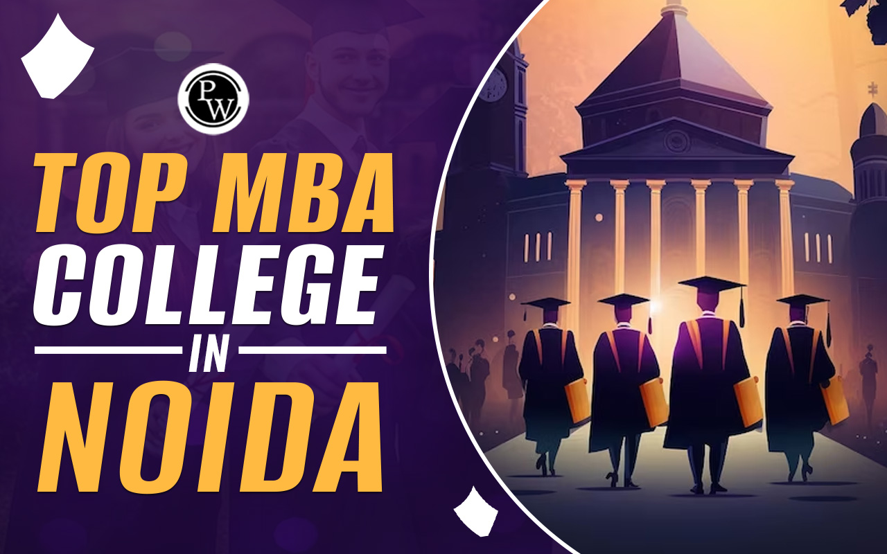 Top MBA college in Noida, Know Courses offered, Placement Opportunities and More