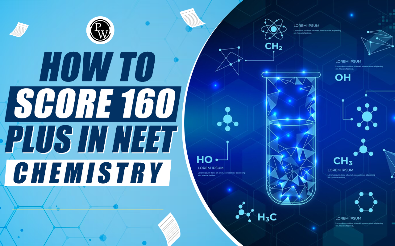 How to score 160 plus in NEET Chemistry