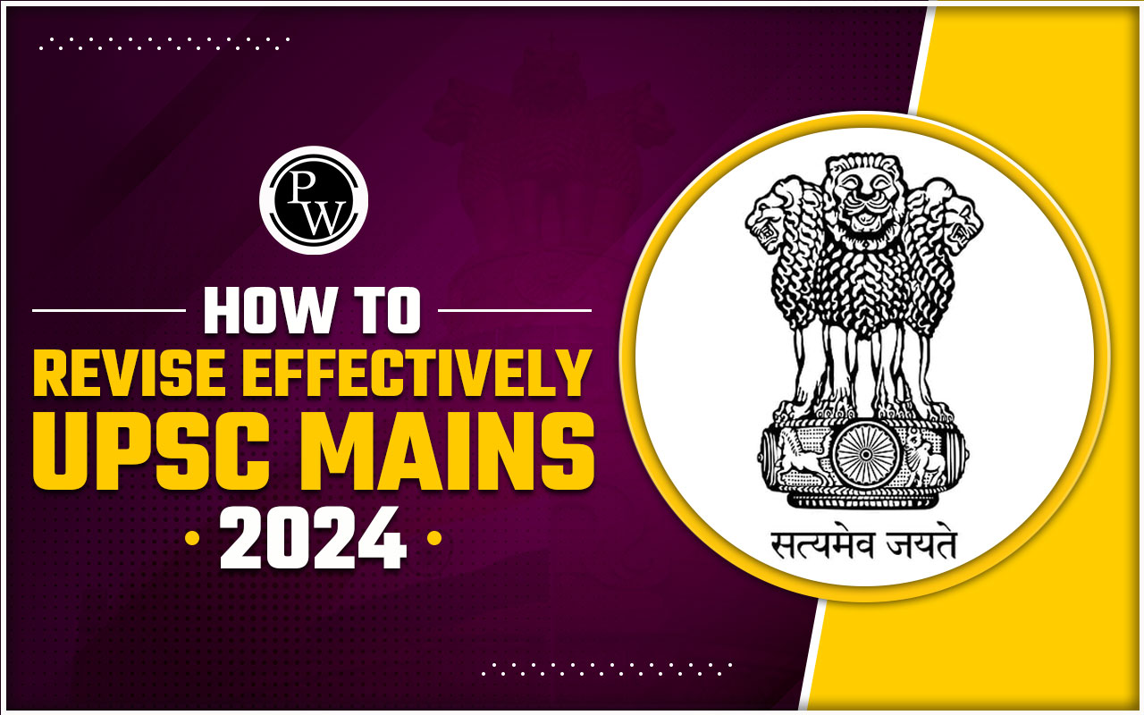 How to Revise Effectively for UPSC Mains 2024?
