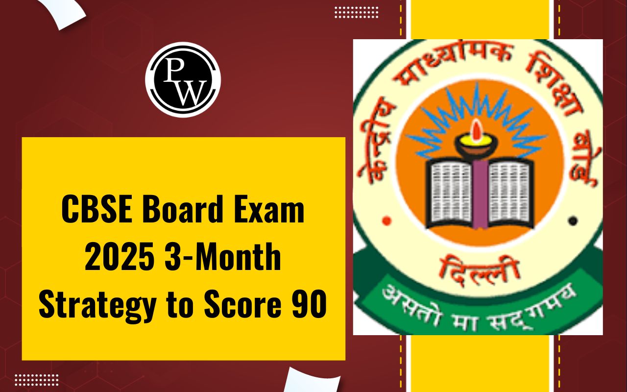 CBSE Board Exam 2025 3-Month Strategy to Score 90