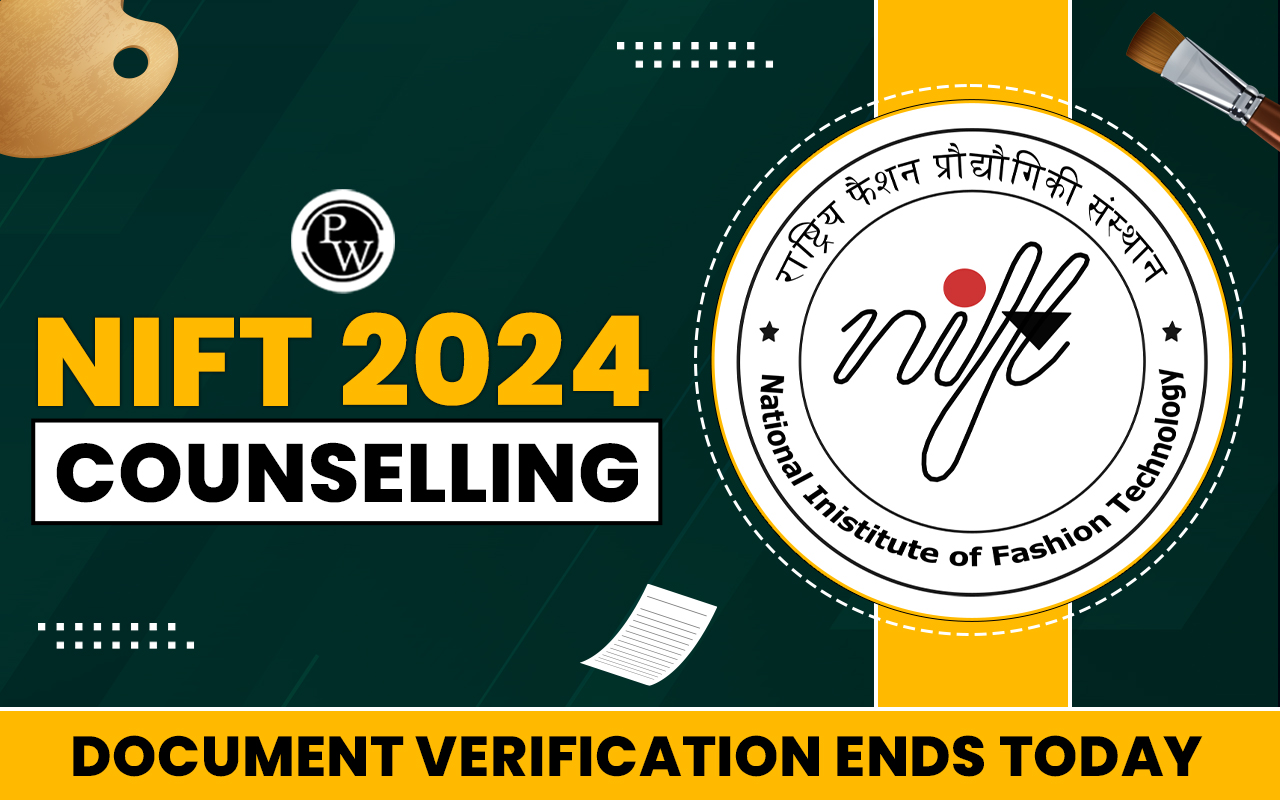 NIFT 2024 Counseling Document Verification Ends Today