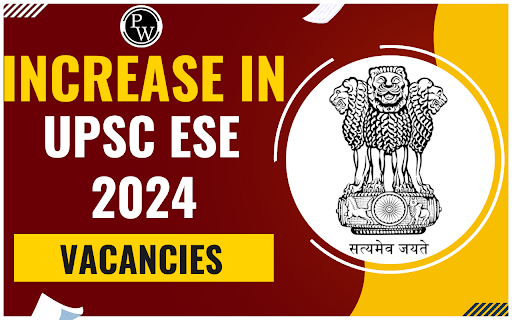 Increase in UPSC ESE 2024 Vacancies