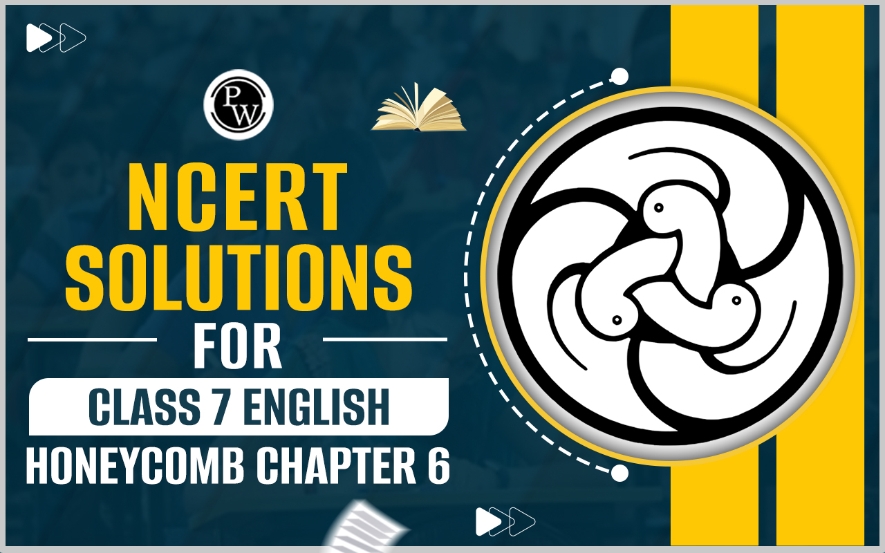 NCERT Solutions for Class 7 English Honeycomb Chapter 6