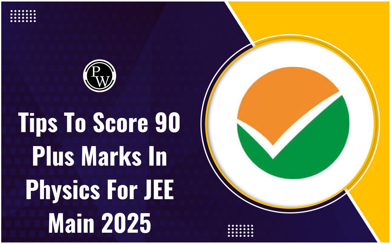 Tips To Score 90 Plus Marks In Physics for JEE Main 2025