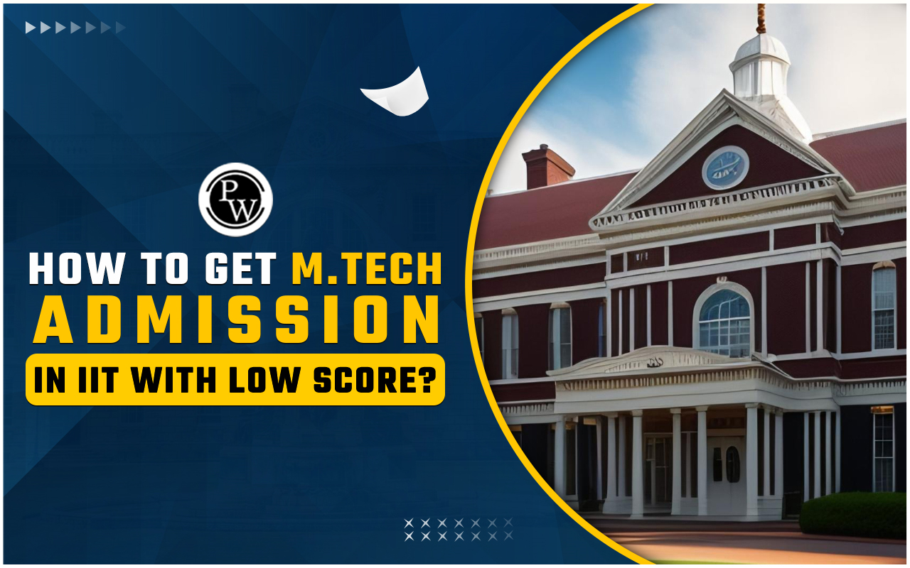 How to Get M.Tech Admission in IIT with Low Score?