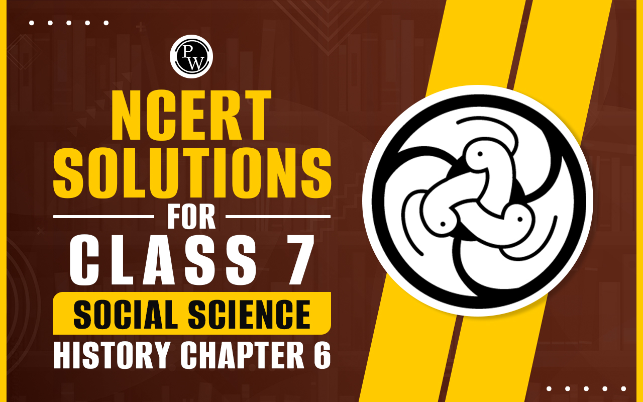 NCERT Solutions for Class 7 Social Science History Chapter 6