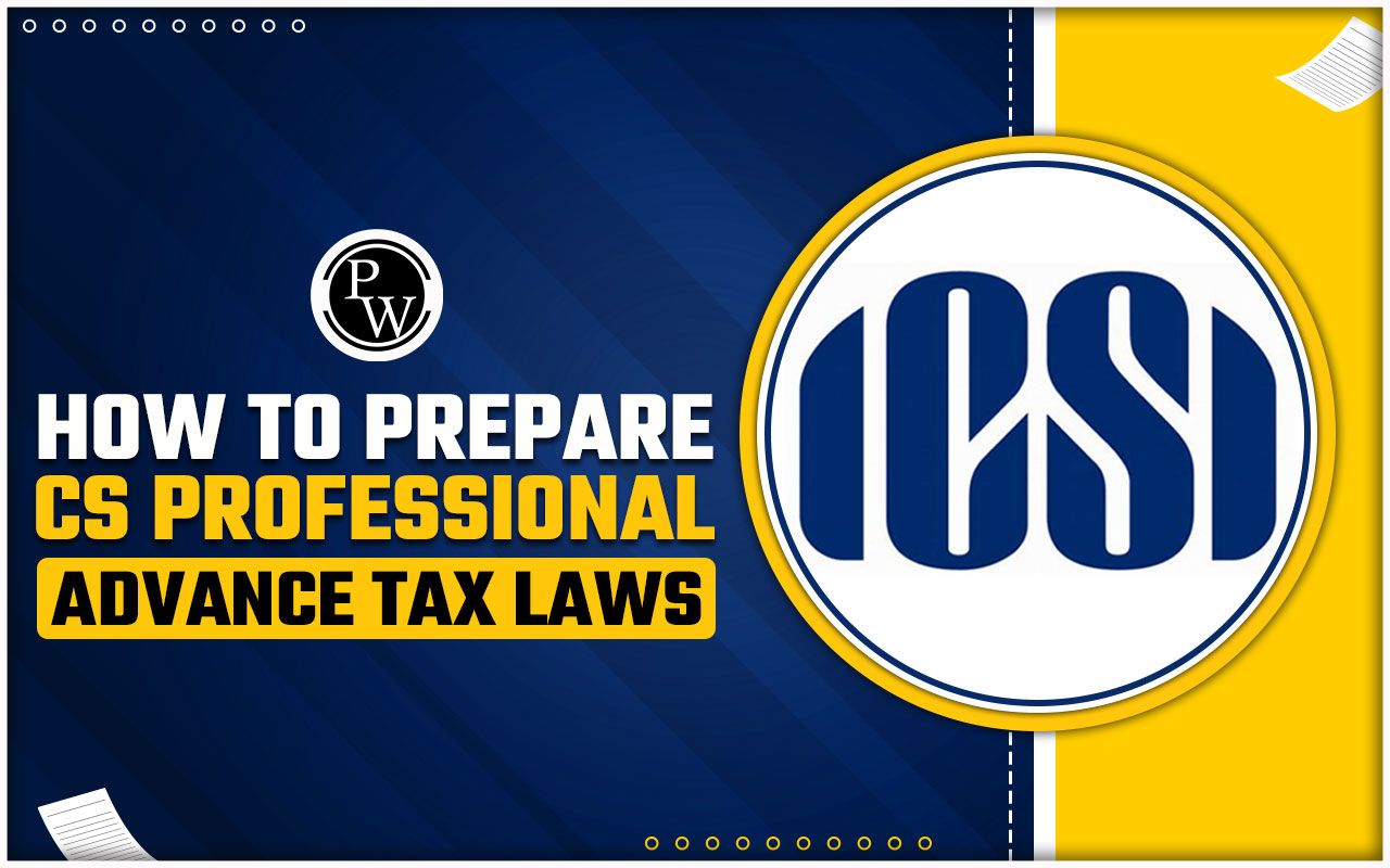 How to Prepare CS Professional Advance Tax Laws? Tips And Tricks