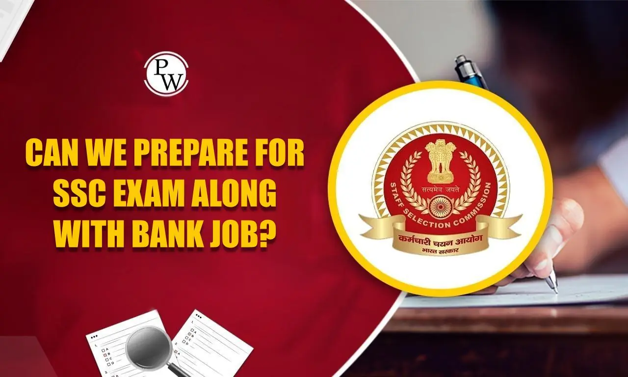 Can We Prepare for SSC Exam Along with Bank Job?