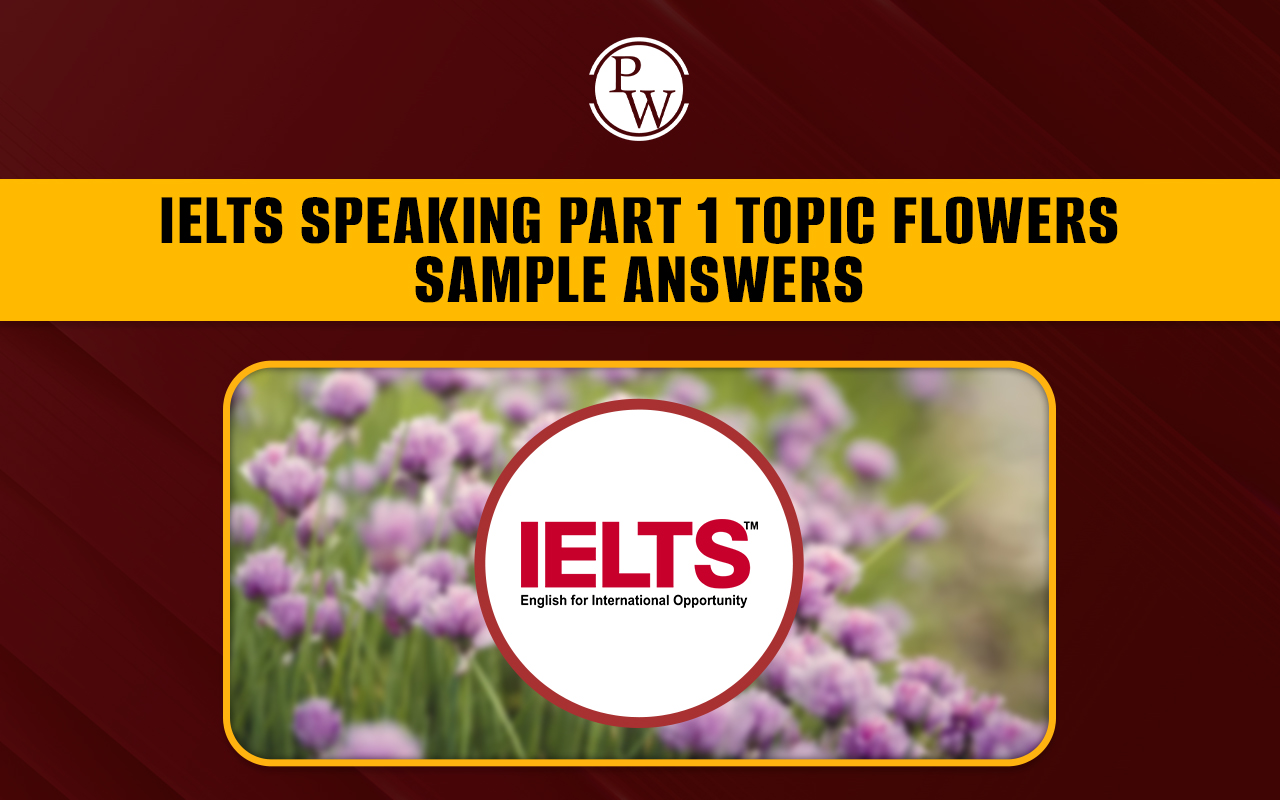 IELTS Speaking part 1 topic flowers sample answers