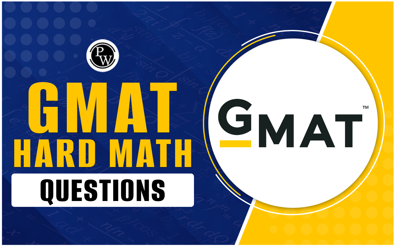 GMAT Hard Maths Questions with Answers, Preparation Tips
