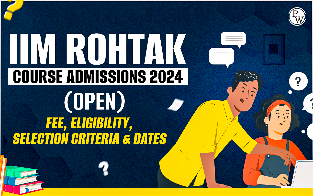 IIM Rohtak Course Admissions 2025: Fee, Eligibility, Selection Criteria & Dates