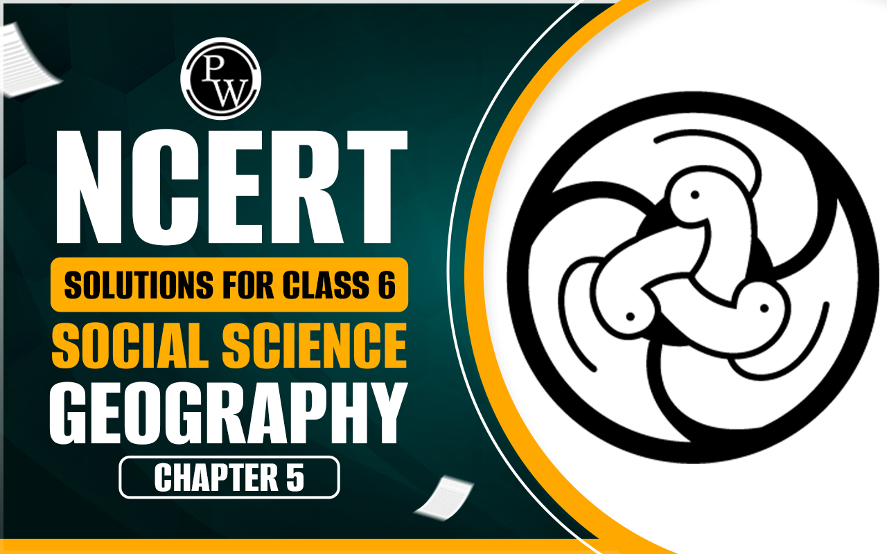 NCERT Solutions for Class 6 Social Science Geography Chapter 5