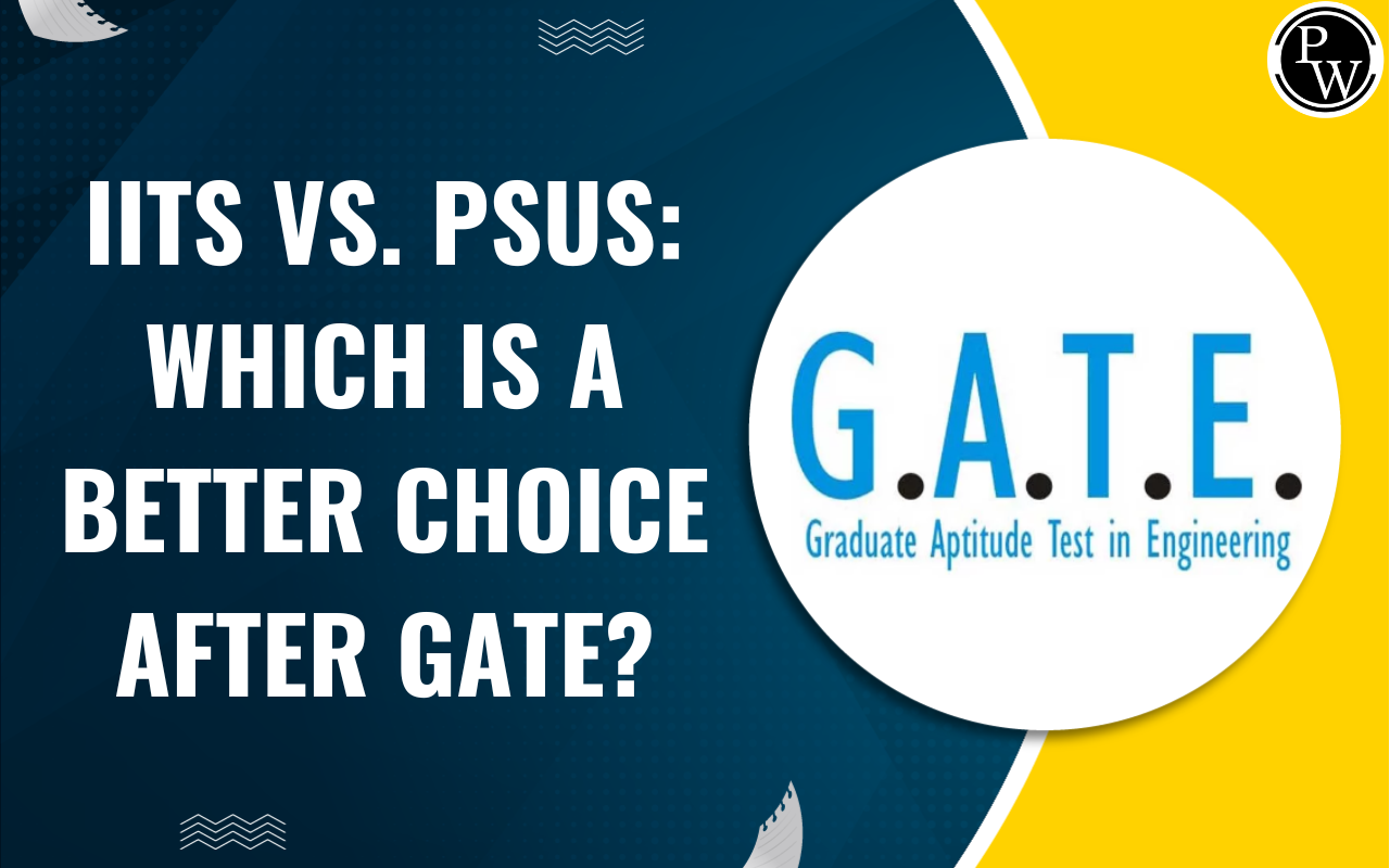 IITs vs. PSUs: Which is a Better Choice After GATE