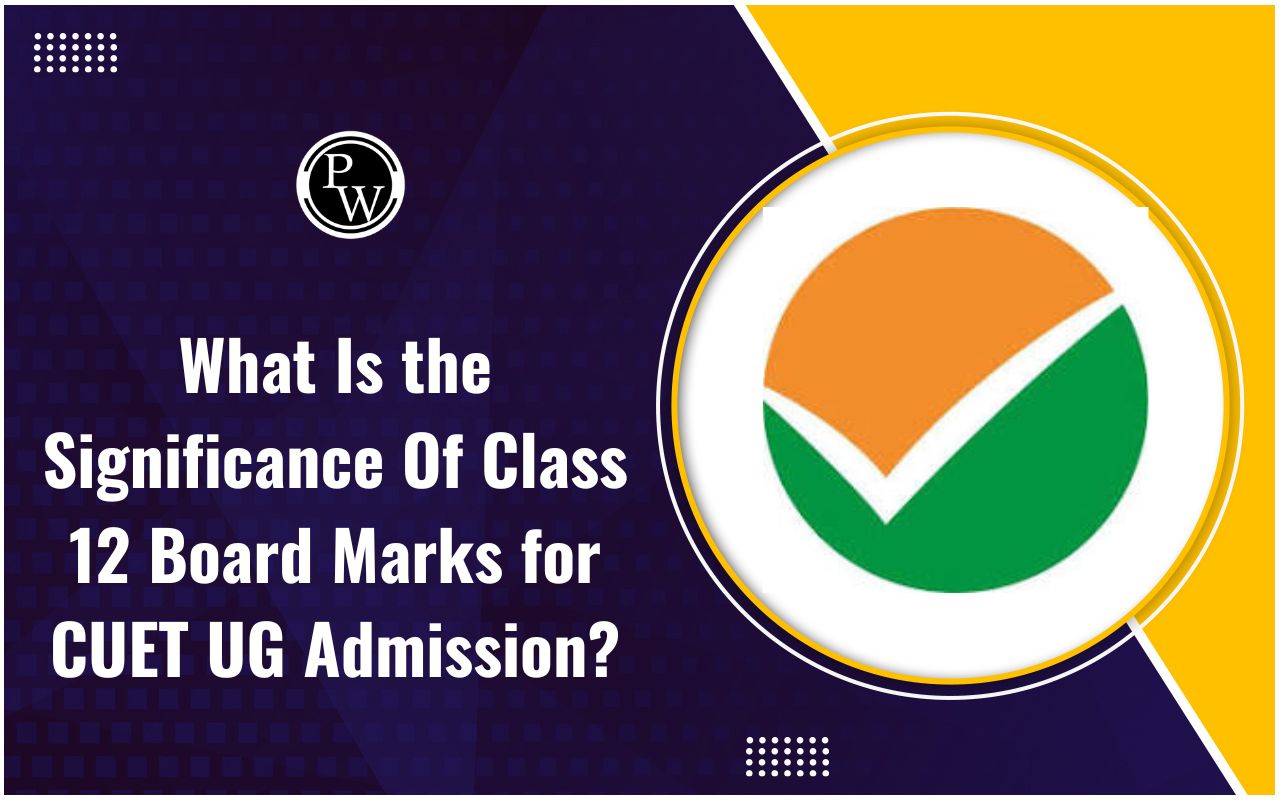 Significance of Class 12 Board Marks for CUET UG Admission?
