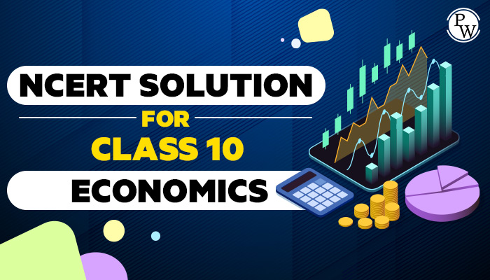 NCERT Solutions for class 10 Economics