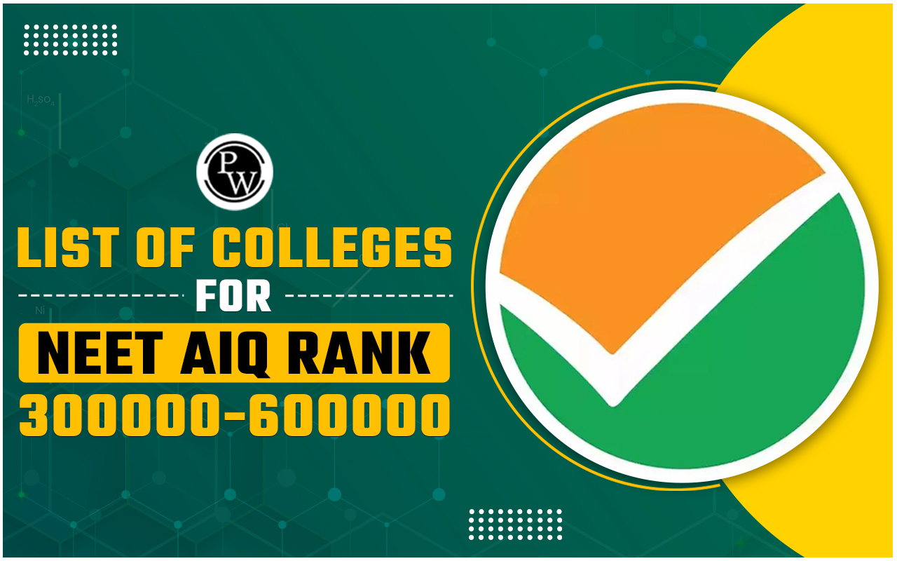 List of Colleges for NEET AIQ Rank 300000-600000