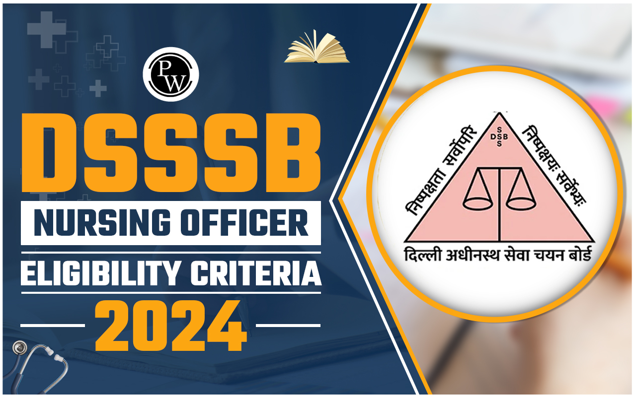 DSSSB Nursing Officer Eligibility Criteria 2024, Age Limit, Qualification